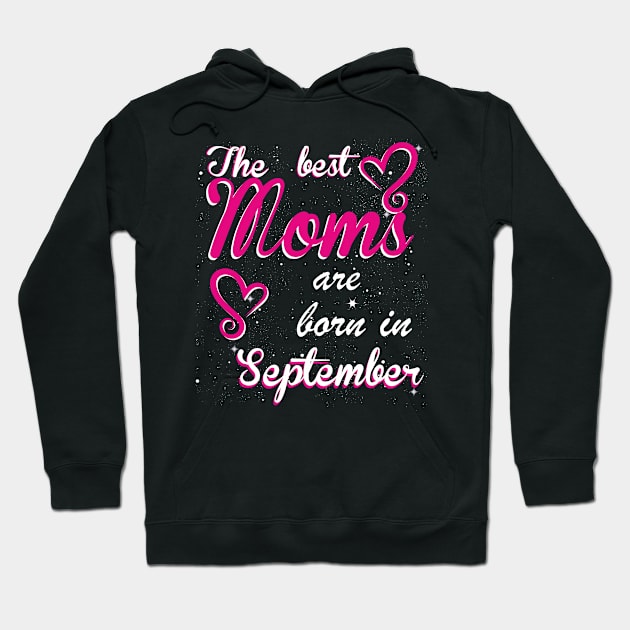 The Best Moms are born in September Hoodie by Dreamteebox